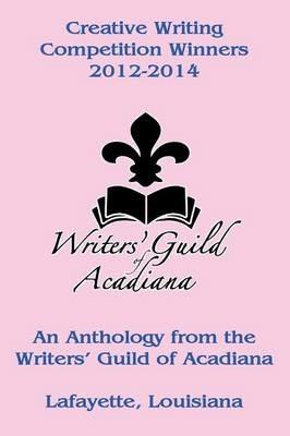 Creative Writing Competition Winners 2012-2014 - Writers' Guild of Acadiana - cover
