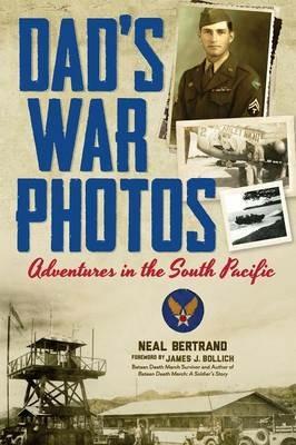 Dad's War Photos: Adventures in the South Pacific - Neal Bertrand - cover