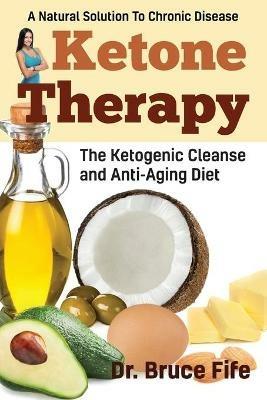 Ketone Therapy: The Ketogenic Cleanse and Anti-Aging Diet - Bruce Fife - cover