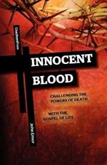 Innocent Blood: Challenging the Powers of Death with the Gospel of Life