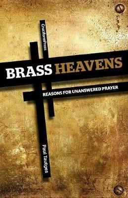 Brass Heavens: Reasons for Unanswered Prayer - Paul Tautges - cover