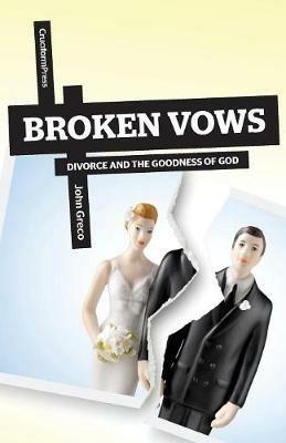 Broken Vows: Divorce and the Goodness of God - John Greco - cover