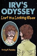 Irv's Odyssey: Lost in a Looking Glass (Book One)