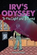 Irv's Odyssey: To the Light and Beyond (Book Two)