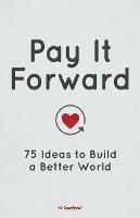 Pay It Forward: 75 Ideas to Build a Better World - Lovebook - cover