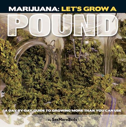 Marijuana: Let's Grow a Pound