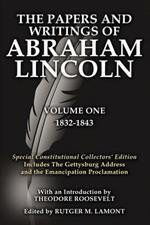 The Papers and Writings Of Abraham Lincoln Volume One: Special Constitutional Collectors Edition Includes The Gettysburg Address