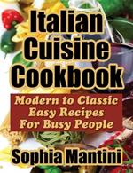 Italian Cuisine Cookbook: Modern to Classic Easy Recipes For Busy People