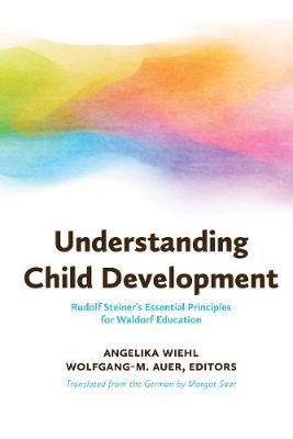Understanding Child Development: Steiner's Essential Principles for Waldorf Education - cover