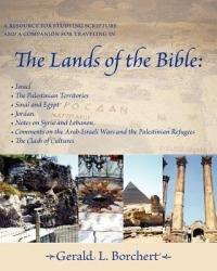 The Lands of the Bible: Israel, the Palestinian Territories, Sinai & Egypt, Jordan, Notes on Syria and Lebanon, Comments on the Arab-Israeli Wars & the Palestinian Refugees, the Clash of Cultures - Gerald L Borchert - cover