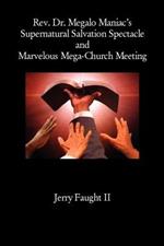 REV. Dr. Megalo Maniac's Supernatural Salvation Spectacle and Marvelous Mega-Church Meeting