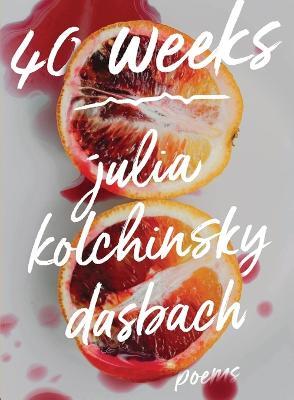 40 Weeks - Julia Kolchinsky Dasbach - cover