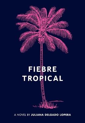 Fiebre Tropical - Juliana Delgado Lopera - cover