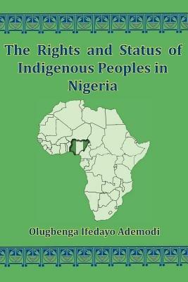 The Rights And Status Of Indigenous Peoples In Nigeria - Olugbenga I Ademodi - cover