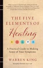 The Five Elements of Healing: A Practical Guide to Making Sense of Your Symptoms