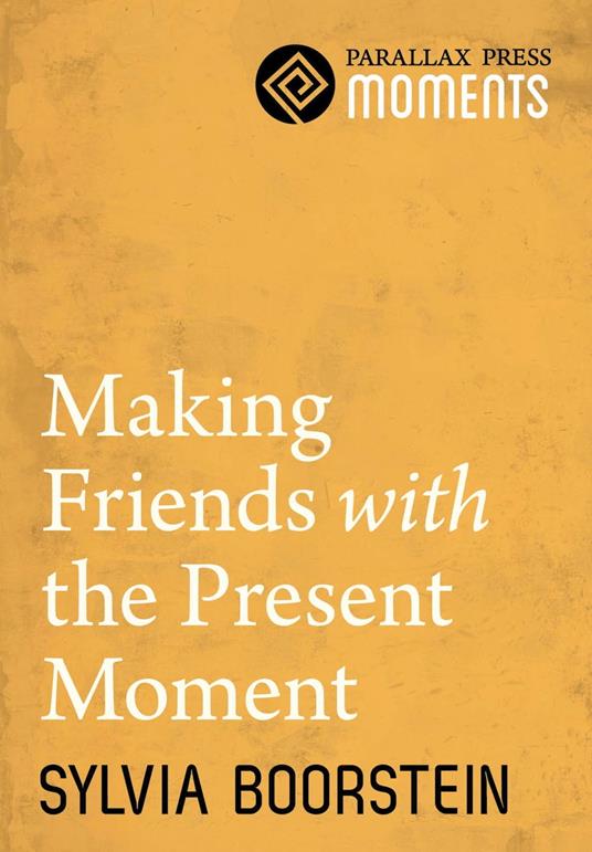 Making Friends with the Present Moment