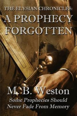 The Elysian Chronicles: A Prophecy Forgotten - M B Weston - cover