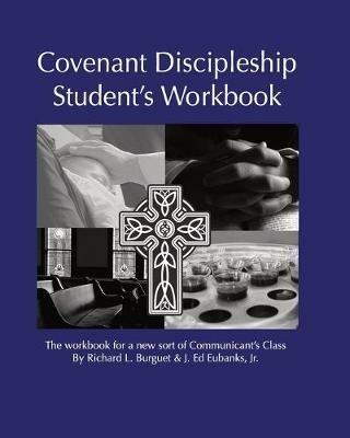 Covenant Discipleship Student's Workbook: The Workbook for a New Sort of Communicants' Class - Richard L Burguet,J E Eubanks - cover