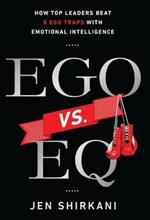 Ego vs. EQ: How Top Leaders Beat 8 Ego Traps With Emotional Intelligence