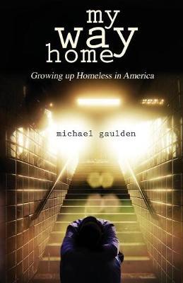 My Way Home: Growing Up Homeless in America - Michael Gaulden - cover