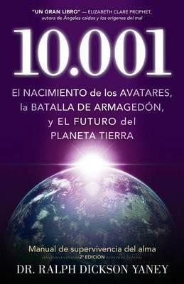 10.001: El Nacimiento de Los Avatares, La Batalla de Armagedon y El Futuro del Planeta Tierra - Ralph Dickson Yaney - cover