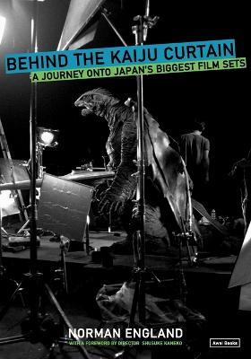 Behind the Kaiju Curtain: A Journey Onto Japan's Biggest Film Sets - Norman England - cover