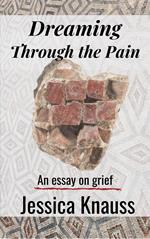 Dreaming Through the Pain: An Essay on Grief
