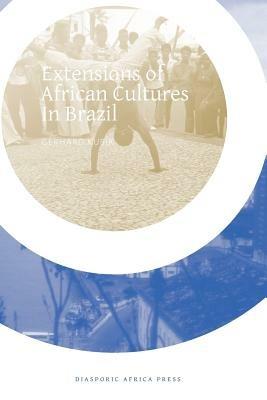 Extensions of African Cultures in Brazil - Gerhard Kubik - cover