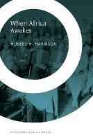 When Africa Awakes: The Inside Story of the Stirrings and Strivings of the New Negro in the Western World - Hubert H Harrison - cover