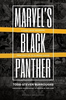 Marvel's Black Panther: A Comic Book Biography, From Stan Lee to Ta-Nehisi Coates - Todd Steven Burroughs - cover