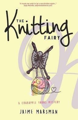 The Knitting Fairy: A Crabapple Yarns Mystery - Jaime Marsman - cover