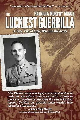 The Luckiest Guerrilla: A True Tale of Love, War and the Army - Patricia Murphy Minch - cover