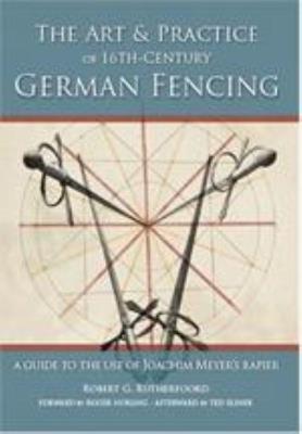 Art and Practice of 16th-Century German Fencing: A Guide to the Use of Joachim Meyer's Rapier - Robert Rutherfoord - cover