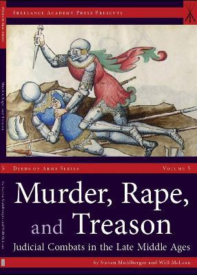 Murder, Rape, and Treason: Judicial Combats in the Late Middle Ages - Steven Muhlberger,Will McLean - cover