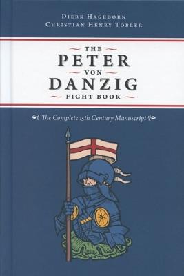 The Peter von Danzig Fight Book: The Complete 15th Century Manuscript - Dierk Hagedorn,Christian Henry Tobler - cover