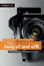 The Sony a7 and a7R: The Unofficial Quintessential Guide