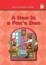 Basic Reading Series, Level B Reader, A Hen in a Fox's Den: Classic Phonics Program for Beginning Readers, ages 5-8, illus., 98 pages