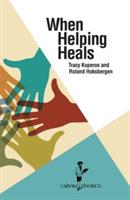 When Helping Heals - Tracy Kuperus,Roland Hoksbergen - cover