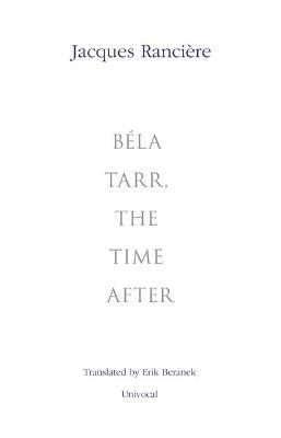 Bela Tarr, the Time After - Jacques Ranciere - cover