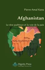 Afghanistan - Le Reve Pashtoun Et La Voie de la Paix