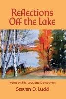 Reflections Off the Lake, Poems on Life, Love and Democracy