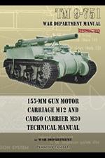 TM 9-751 155-MM Gun Motor Carriage M12 and Cargo Carrier M30 Technical Manual