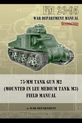 FM 23-95 75-MM Tank Gun M2 (Mounted in Lee Medium Tank M3) Field Manual - War Department - cover