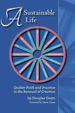 A Sustainable Life: Quaker Faith and Practice in the Renewal of Creation