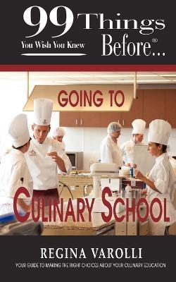 99 Things You Wish You Knew Before Going To Culinary School - Regina Varolli - cover