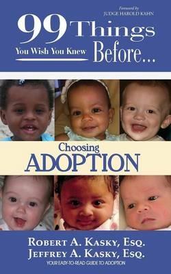 99 Things You Wish You Knew Before Choosing Adoption - Esq. Kasky A Kasky,Esq. Kasky A Kasky - cover