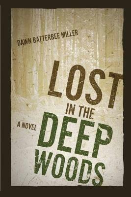 Lost in the Deep Woods - Dawn Batterbee Miller - cover