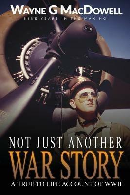 Not Just Another War Story - Wayne G MacDowell - cover