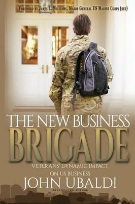 The New Business Brigade: Veterans' Dynamic Impact on US Business - John Ubaldi - cover