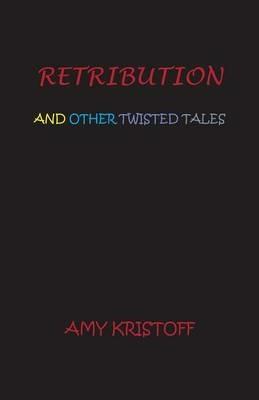 Retribution and Other Twisted Tales - Amy Kristoff - cover
